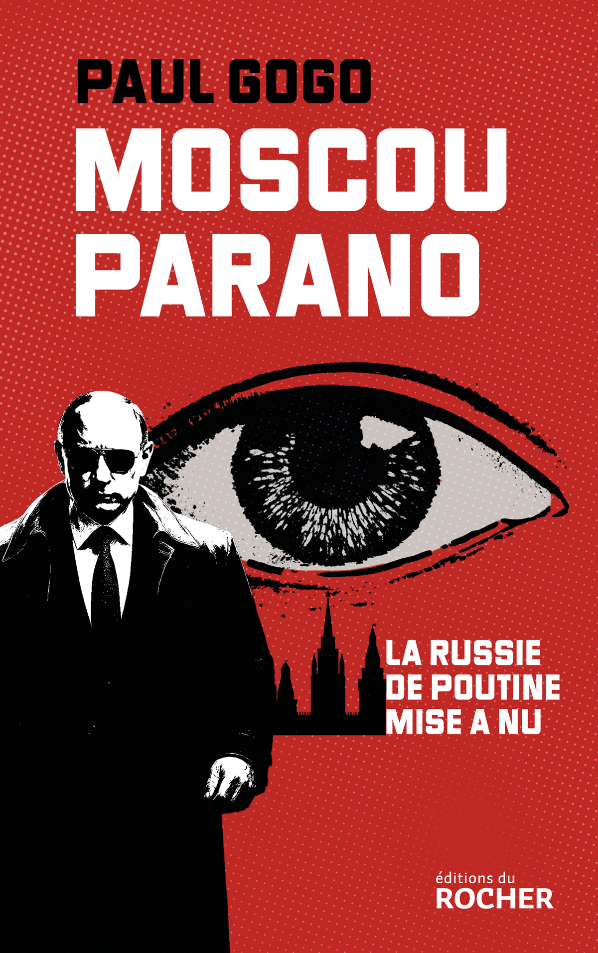 Moscou parano: Le Russie de Poutine mise à nu