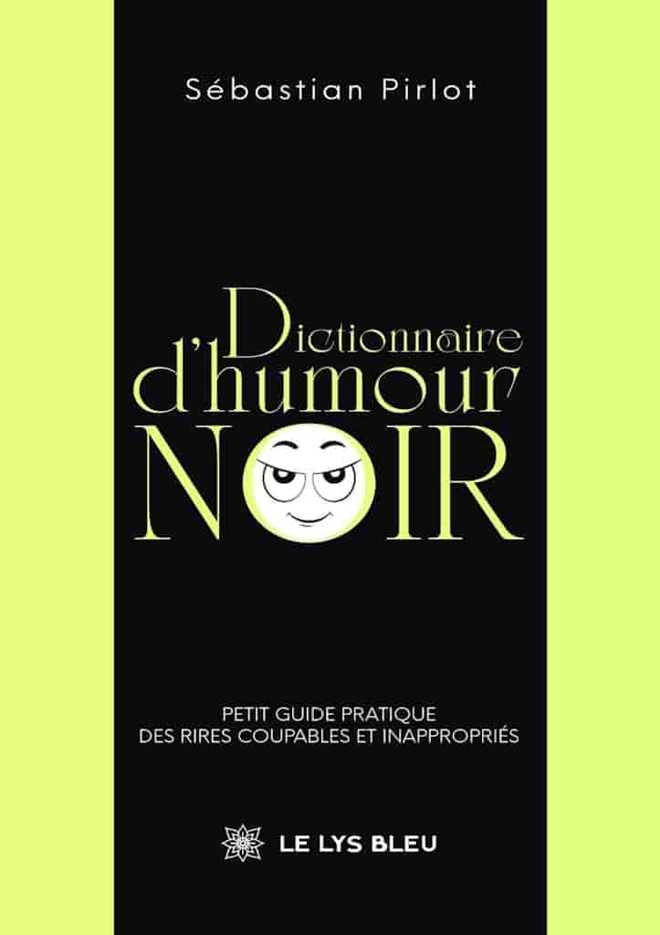 Dictionnaire d’humour noir: Petit guide pratique des rires coupables et inappropriés