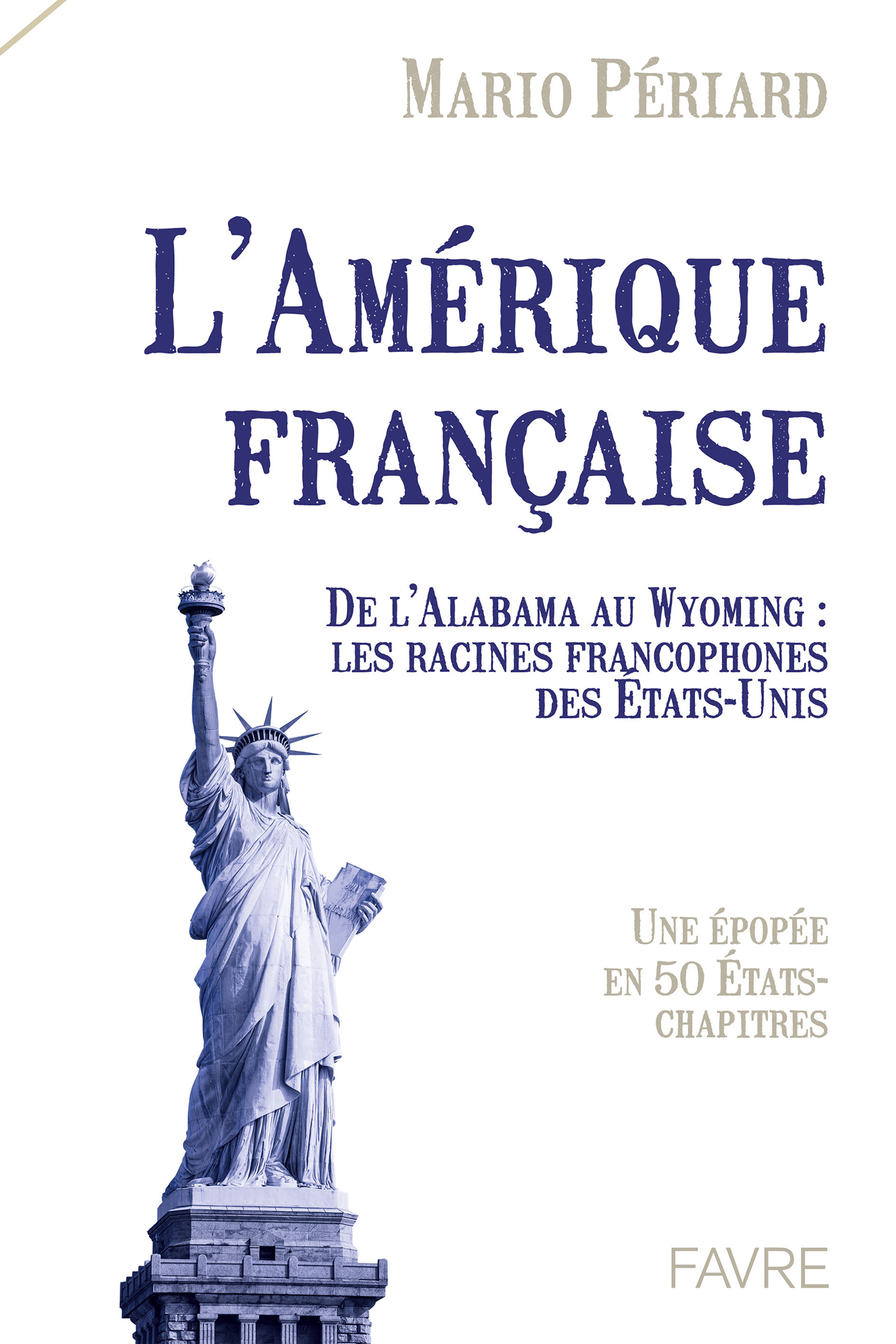 L'amérique française - De l'Alabama au Wyoming : Les racines Francophones des Etats-Unis