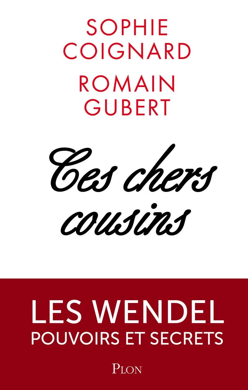 Ces chers cousins - Les Wendel pouvoirs et secrets: Les Wendel, Pouvoirs et secrets