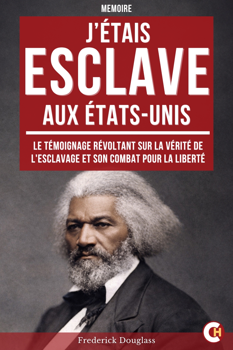 J’étais esclave aux États-Unis: Le témoignage choc qui a ébranlé l’Amérique et changé le cours de l’Histoire