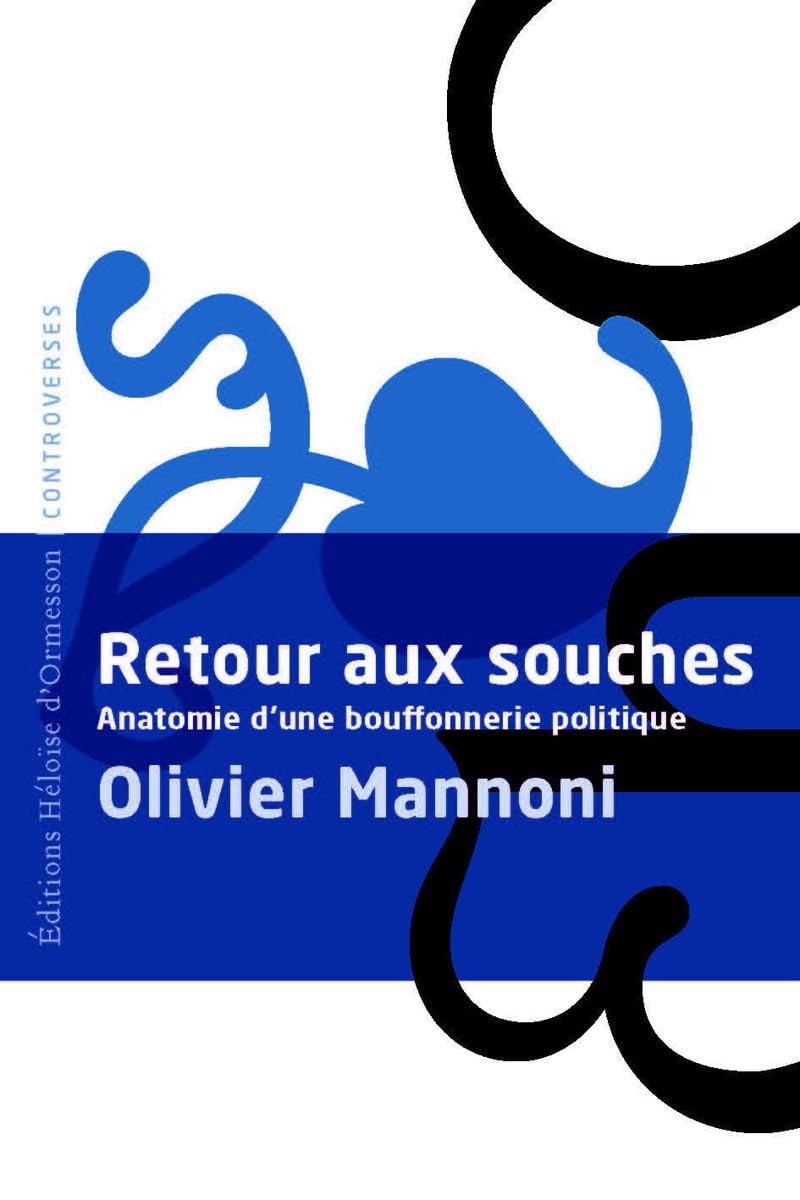 Retour aux souches - Anatomie d'une bouffonnerie politique