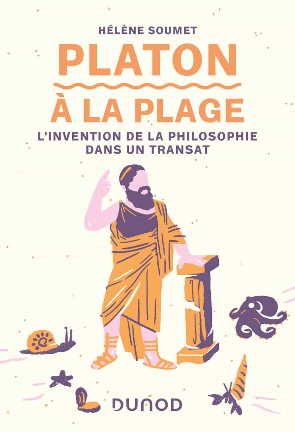 Platon à la plage: L'invention de la philosophie dans un transat
