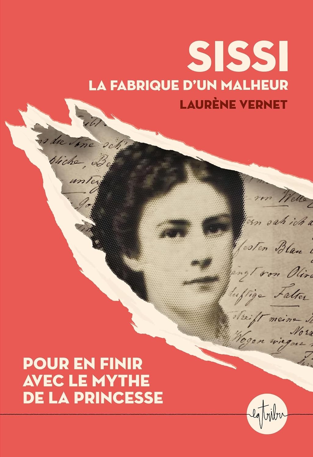 Sissi, la fabrique d'un malheur: Pour en finir avec le mythe de la princesse