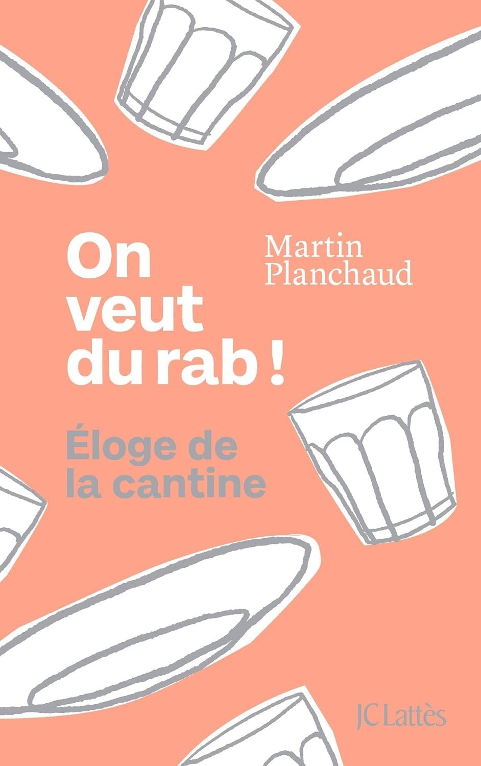 On veut du rab !: Eloge de la cantine