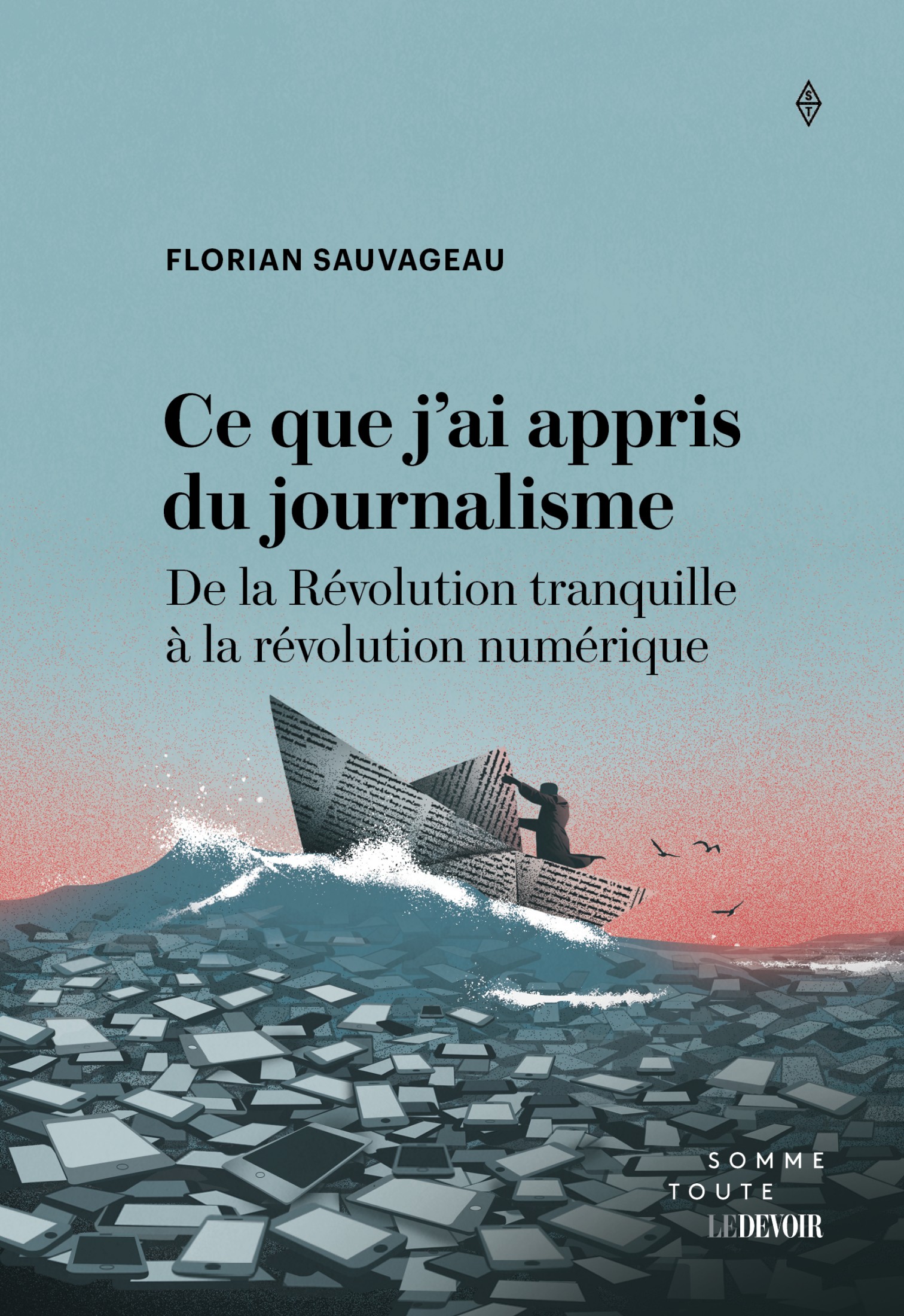 Ce que j'ai appris du journalisme: De la Révolution tranquille à la révolution numérique