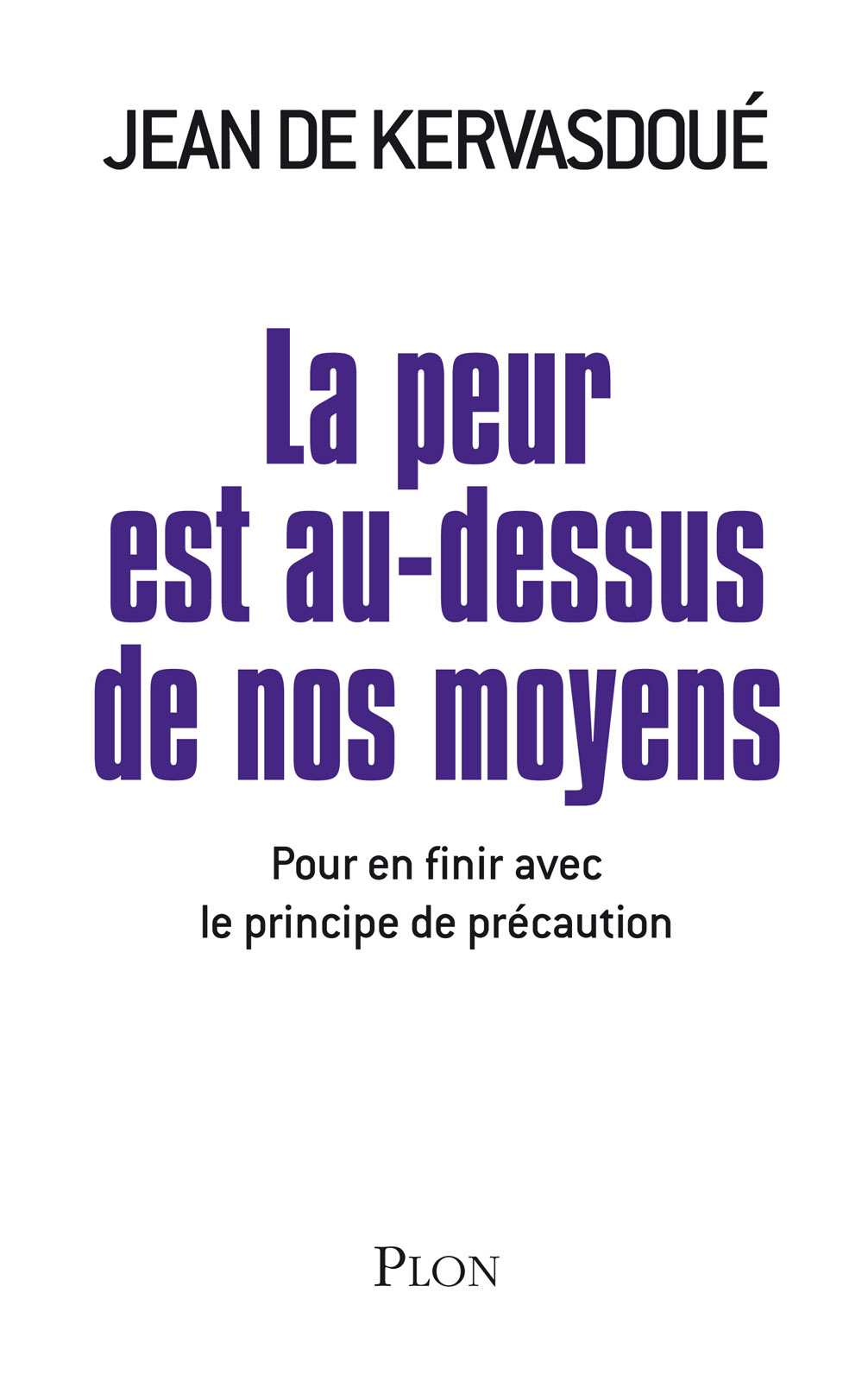 La peur est au-dessus de nos moyens: pour en finir avec le principe de précaution