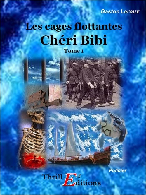 Premières Aventures de Chéri-Bibi : 1. Les Cages Flottantes - 2. Chéri-Bibi et Cécily‎ [édition intégrale revue et mise à jour]