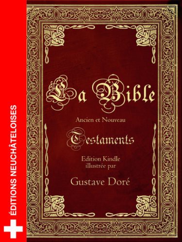 La Sainte Bible : Ancien et Nouveau Testament